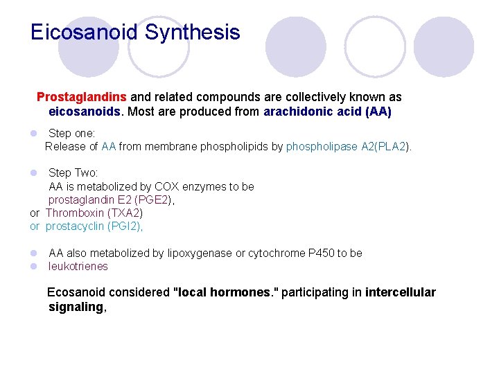 Eicosanoid Synthesis Prostaglandins and related compounds are collectively known as eicosanoids. Most are produced