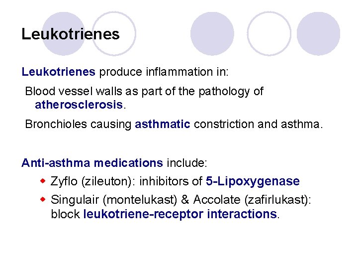 Leukotrienes produce inflammation in: Blood vessel walls as part of the pathology of atherosclerosis.