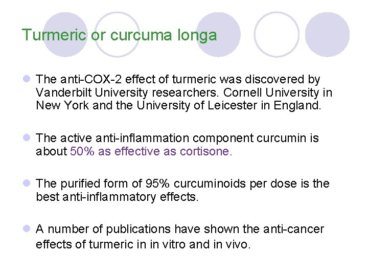 Turmeric or curcuma longa l The anti-COX-2 effect of turmeric was discovered by Vanderbilt