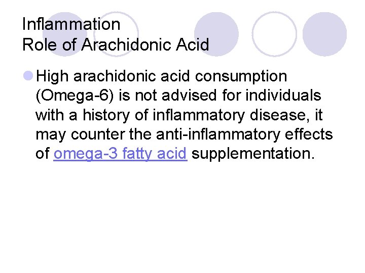 Inflammation Role of Arachidonic Acid l High arachidonic acid consumption (Omega-6) is not advised