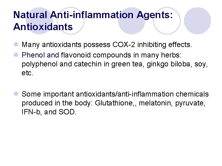 Natural Anti-inflammation Agents: Antioxidants l Many antioxidants possess COX-2 inhibiting effects. l Phenol and