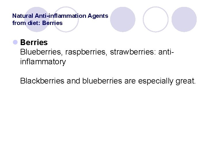 Natural Anti-inflammation Agents from diet: Berries l Berries Blueberries, raspberries, strawberries: antiinflammatory Blackberries and