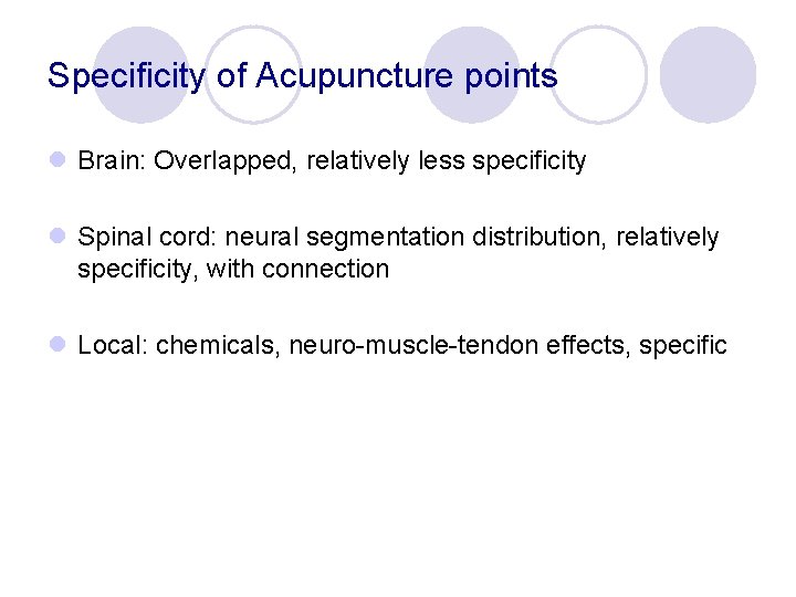Specificity of Acupuncture points l Brain: Overlapped, relatively less specificity l Spinal cord: neural