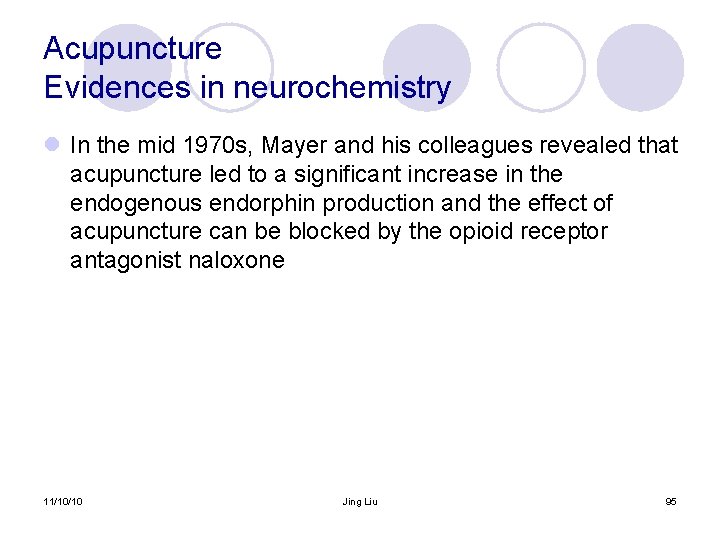 Acupuncture Evidences in neurochemistry l In the mid 1970 s, Mayer and his colleagues