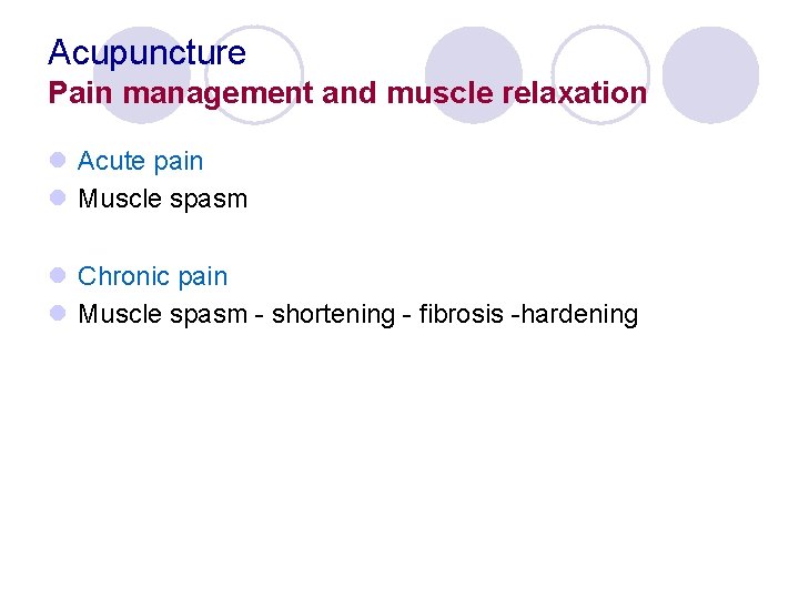 Acupuncture Pain management and muscle relaxation l Acute pain l Muscle spasm l Chronic