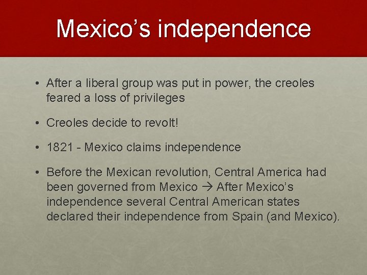 Mexico’s independence • After a liberal group was put in power, the creoles feared
