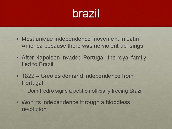 brazil • Most unique independence movement in Latin America because there was no violent