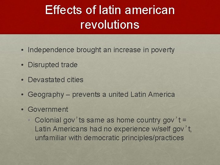 Effects of latin american revolutions • Independence brought an increase in poverty • Disrupted