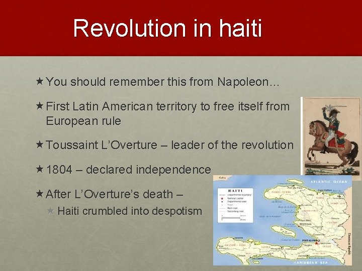 Revolution in haiti You should remember this from Napoleon… First Latin American territory to