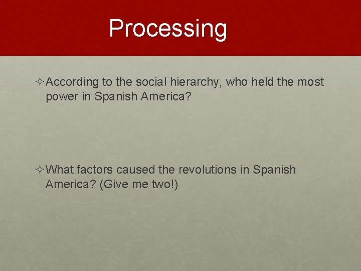 Processing ²According to the social hierarchy, who held the most power in Spanish America?
