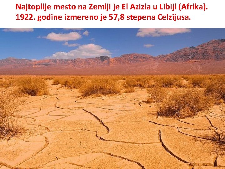 Najtoplije mesto na Zemlji je El Azizia u Libiji (Afrika). 1922. godine izmereno je