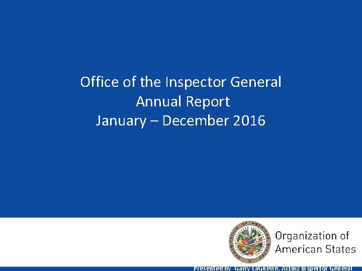 Office of the Inspector General Annual Report January – December 2016 Presented by Garry