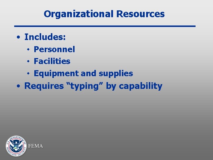 Organizational Resources • Includes: • Personnel • Facilities • Equipment and supplies • Requires