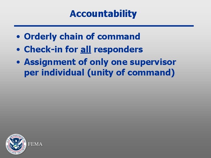 Accountability • Orderly chain of command • Check-in for all responders • Assignment of
