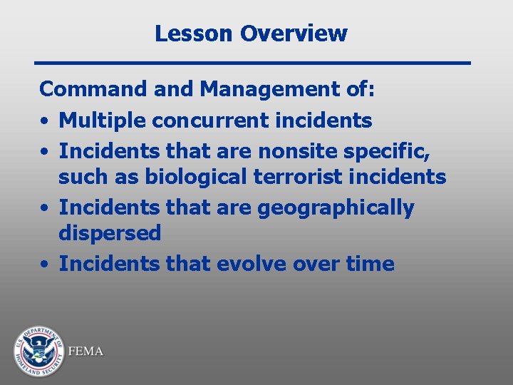 Lesson Overview Command Management of: • Multiple concurrent incidents • Incidents that are nonsite