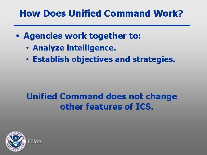 How Does Unified Command Work? • Agencies work together to: • Analyze intelligence. •