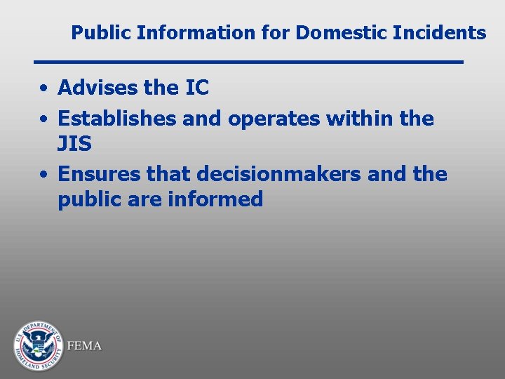 Public Information for Domestic Incidents • Advises the IC • Establishes and operates within