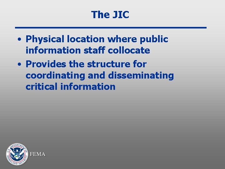 The JIC • Physical location where public information staff collocate • Provides the structure