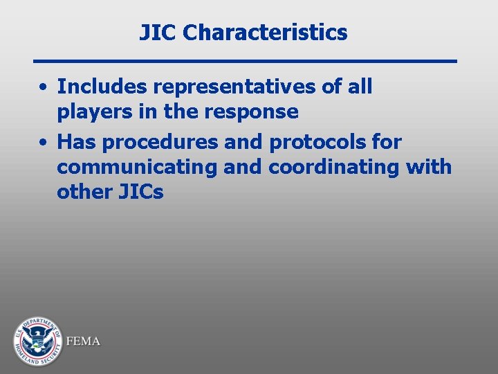 JIC Characteristics • Includes representatives of all players in the response • Has procedures