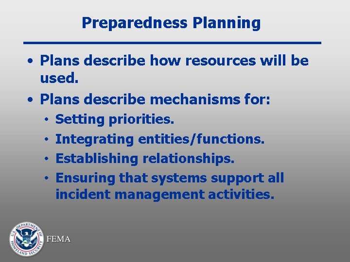 Preparedness Planning • Plans describe how resources will be used. • Plans describe mechanisms