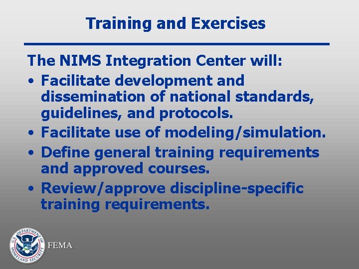 Training and Exercises The NIMS Integration Center will: • Facilitate development and dissemination of