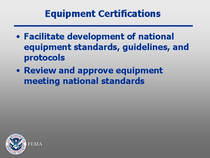 Equipment Certifications • Facilitate development of national equipment standards, guidelines, and protocols • Review