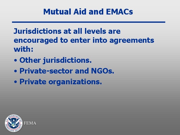 Mutual Aid and EMACs Jurisdictions at all levels are encouraged to enter into agreements