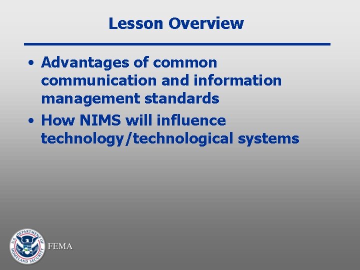 Lesson Overview • Advantages of common communication and information management standards • How NIMS