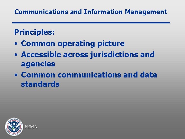 Communications and Information Management Principles: • Common operating picture • Accessible across jurisdictions and