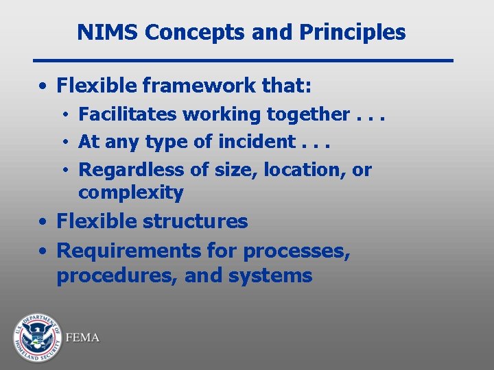 NIMS Concepts and Principles • Flexible framework that: • Facilitates working together. . .