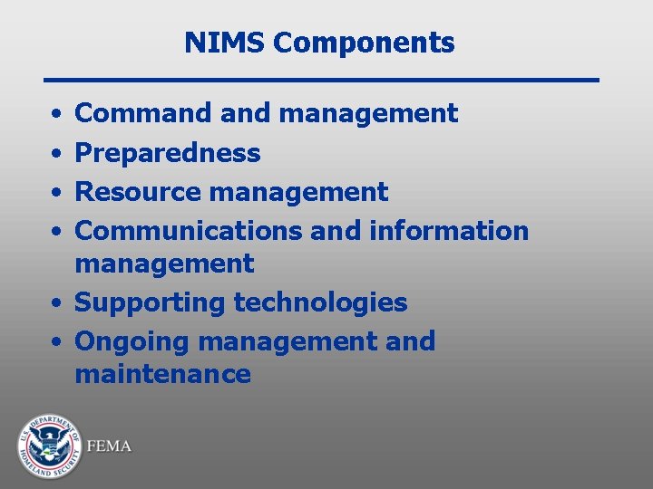 NIMS Components • • Command management Preparedness Resource management Communications and information management •