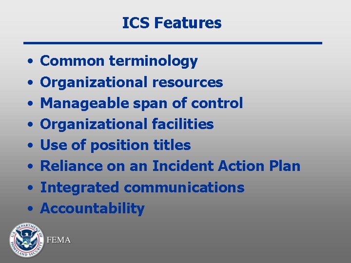 ICS Features • • Common terminology Organizational resources Manageable span of control Organizational facilities