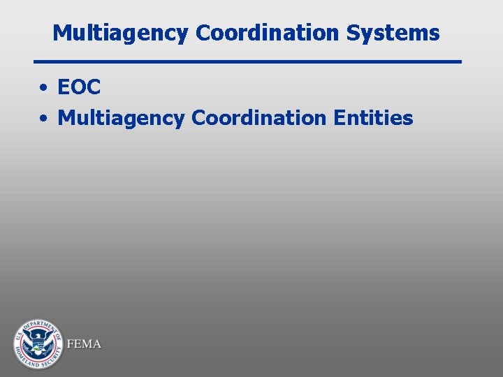 Multiagency Coordination Systems • EOC • Multiagency Coordination Entities 