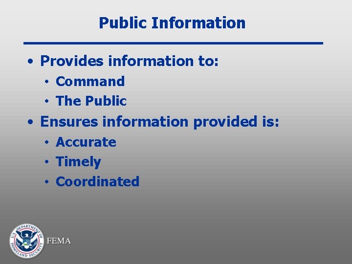 Public Information • Provides information to: • Command • The Public • Ensures information