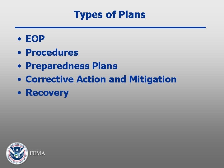 Types of Plans • • • EOP Procedures Preparedness Plans Corrective Action and Mitigation