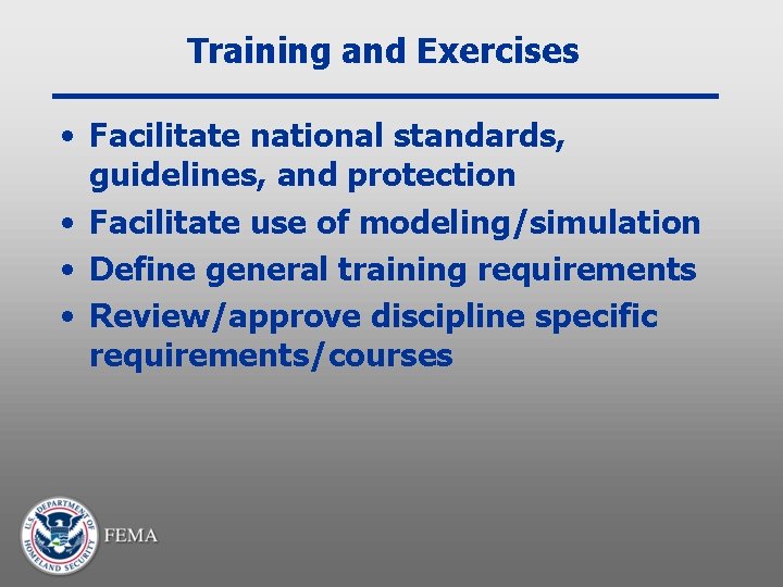Training and Exercises • Facilitate national standards, guidelines, and protection • Facilitate use of