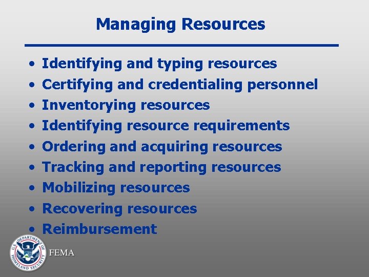 Managing Resources • • • Identifying and typing resources Certifying and credentialing personnel Inventorying