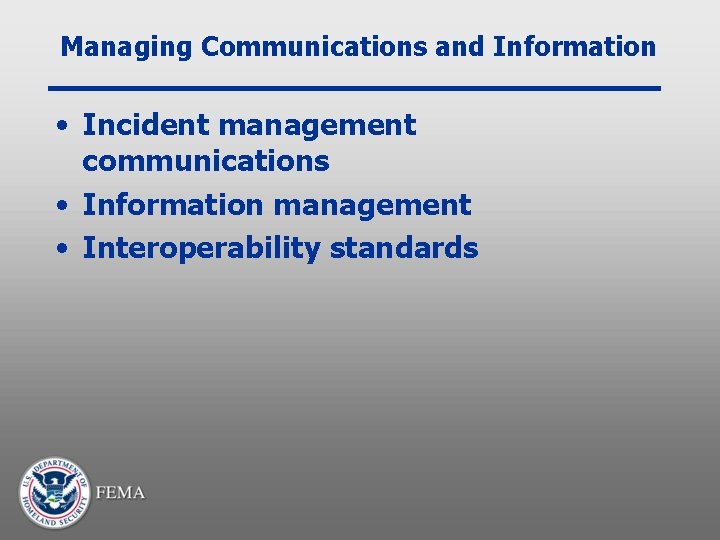 Managing Communications and Information • Incident management communications • Information management • Interoperability standards
