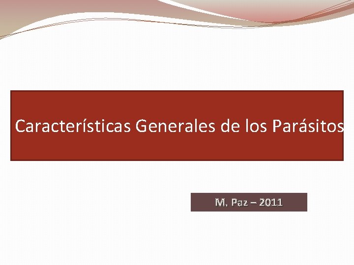 Características Generales de los Parásitos M. Paz – 2011 