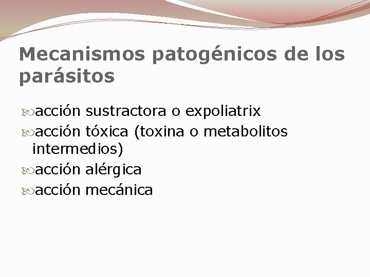 Mecanismos patogénicos de los parásitos acción sustractora o expoliatrix acción tóxica (toxina o metabolitos Mecanismos patogénicos de los parásitos acción sustractora o expoliatrix acción tóxica (toxina o metabolitos