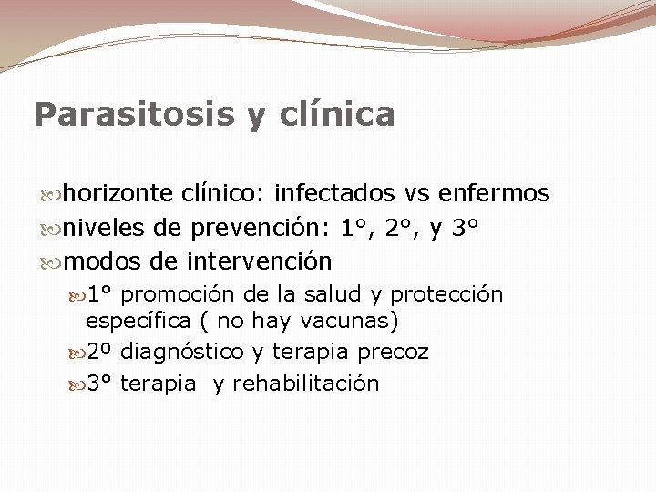 Parasitosis y clínica horizonte clínico: infectados vs enfermos niveles de prevención: 1°, 2°, y