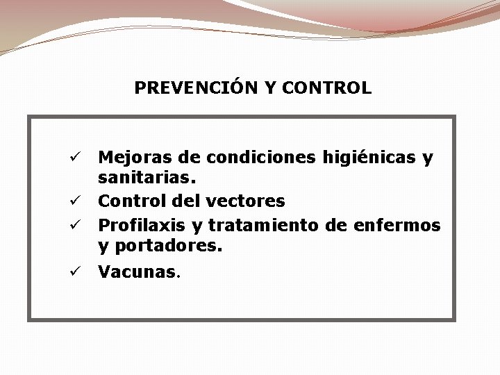 PREVENCIÓN Y CONTROL ü ü Mejoras de condiciones higiénicas y sanitarias. Control del vectores