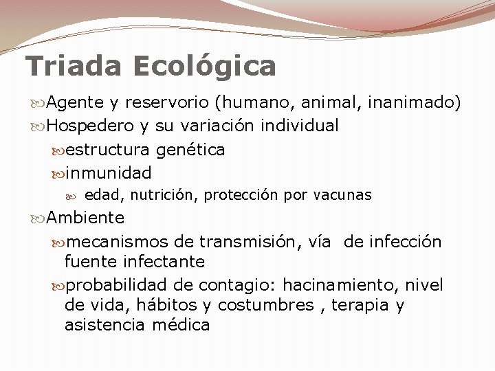 Triada Ecológica Agente y reservorio (humano, animal, inanimado) Hospedero y su variación individual estructura