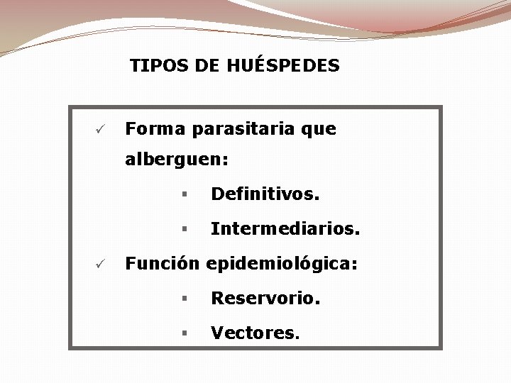 TIPOS DE HUÉSPEDES ü Forma parasitaria que alberguen: ü § Definitivos. § Intermediarios. Función TIPOS DE HUÉSPEDES ü Forma parasitaria que alberguen: ü § Definitivos. § Intermediarios. Función