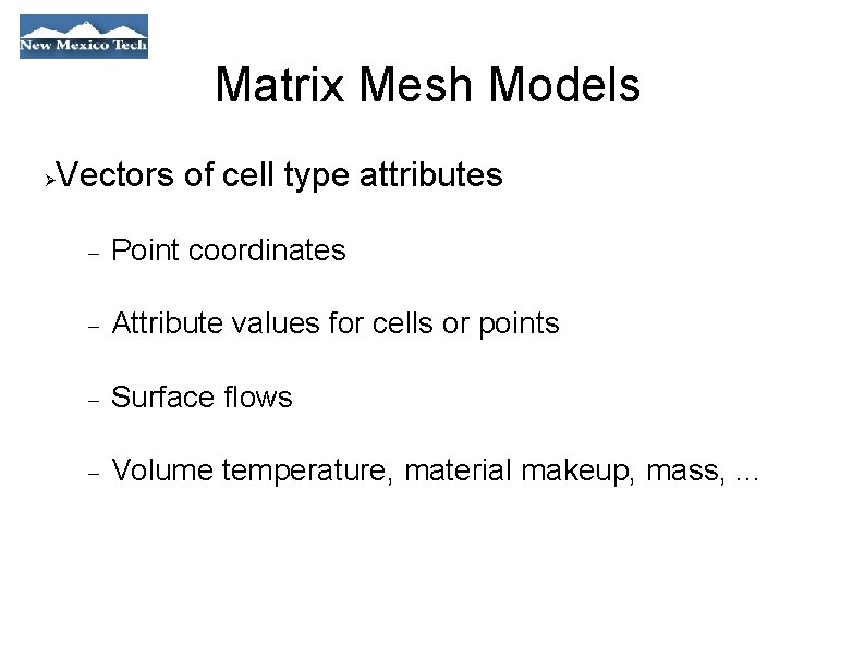 Matrix Mesh Models Vectors of cell type attributes Point coordinates Attribute values for cells