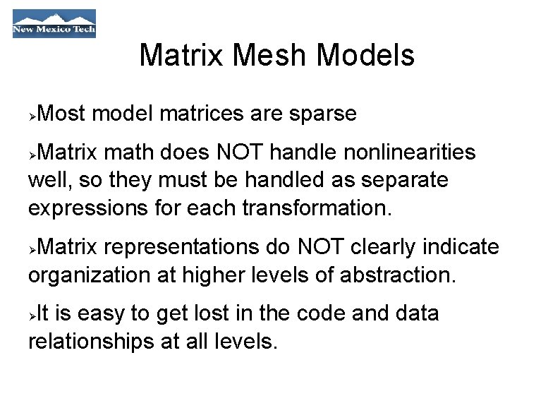 Matrix Mesh Models Most model matrices are sparse Matrix math does NOT handle nonlinearities