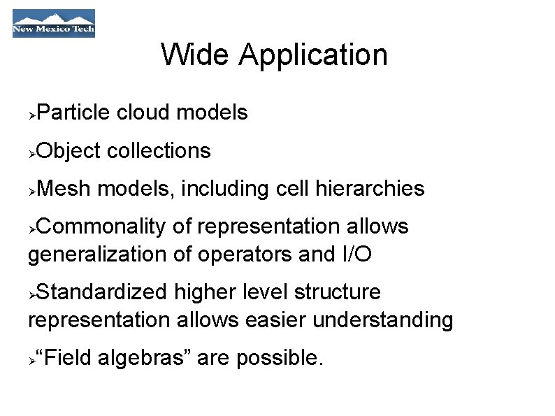 Wide Application Particle cloud models Object collections Mesh models, including cell hierarchies Commonality of