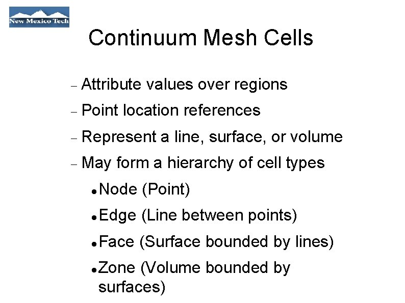 Continuum Mesh Cells Attribute Point values over regions location references Represent May a line,