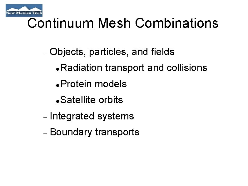 Continuum Mesh Combinations Objects, particles, and fields Radiation transport and collisions Protein models Satellite