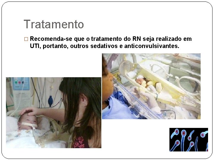 Tratamento � Recomenda-se que o tratamento do RN seja realizado em UTI, portanto, outros